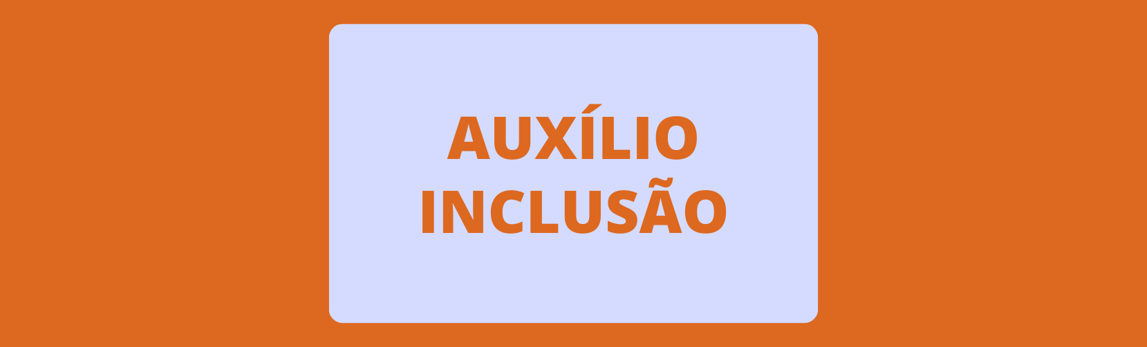 Orientações Auxílio Inclusão
